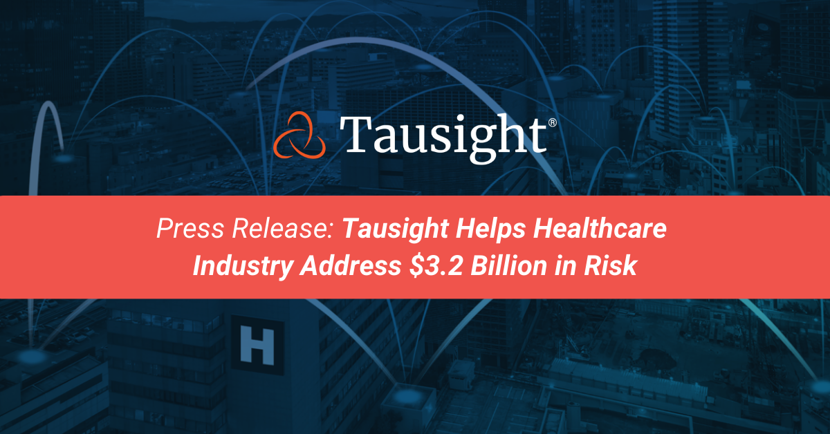 Tausight Helps Healthcare Industry Address $3.2 Billion in Risk