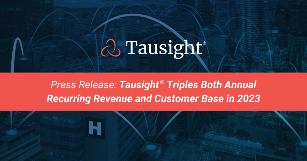 tausight press release: tausight triples both annual recurring revenue and customer base in 2023