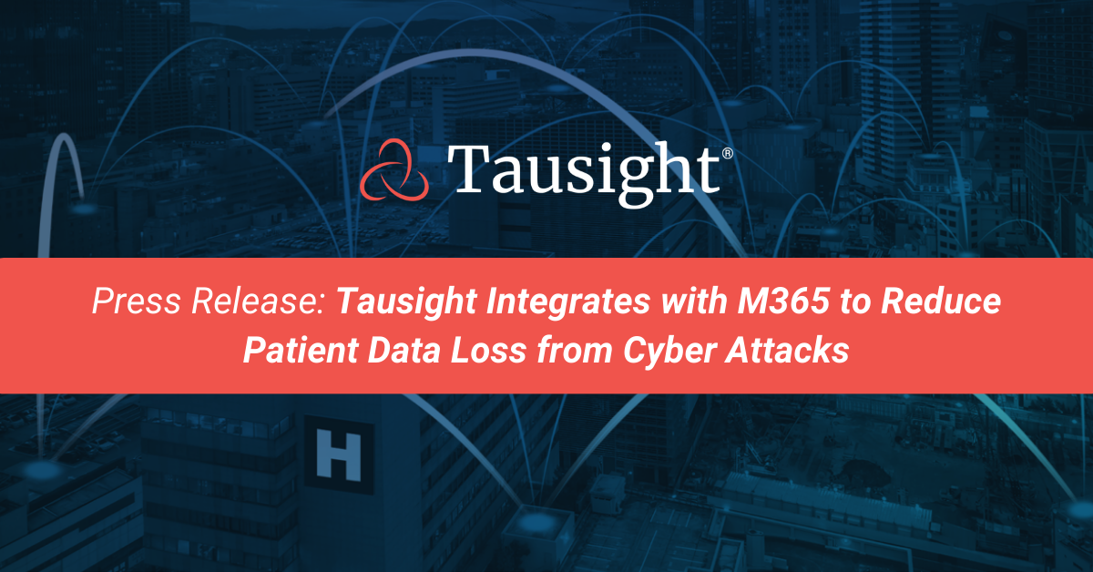 Tausight Integrates with M365 to Reduce Patient Data Loss from Cyber Attacks